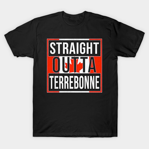 Straight Outta Terrebonne Design - Gift for Quebec With Terrebonne Roots T-Shirt by Country Flags